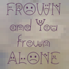 BringInTheFrowns™