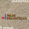 Wade Vernacular