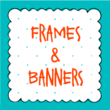 Frames And Banners™