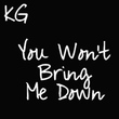 KG You Wont Bring Me Down
