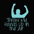 Throw My Hands Up In The Air