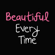 Beautiful Every Time