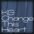 KG Change This Heart
