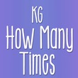 KG How Many Times