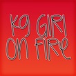 KG Girl On Fire