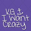 KG I Want Crazy
