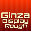 Ginza Display Rough™