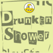 Drunken Shower