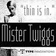 Mister Twiggs™