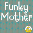Funky Mother