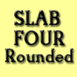 Slab Four Rounded