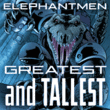 Elephantmen Greatest and Tallest