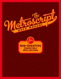 The Metroscript User Manual for Non-OpenType Compatible Applications by Michael Doret