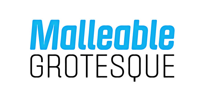 Malleable Grotesque™