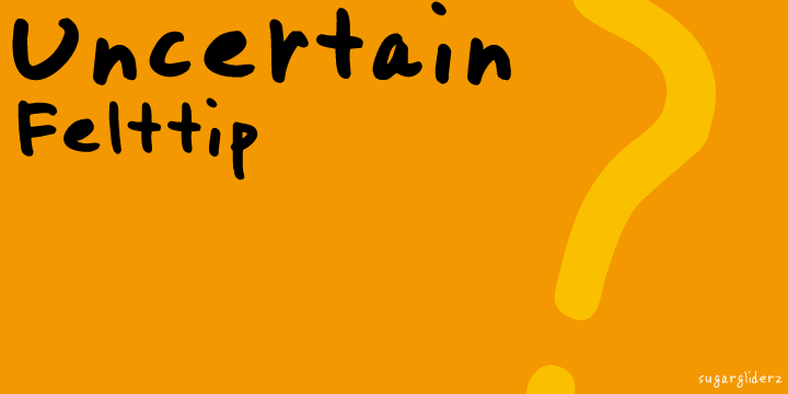 Uncertain Felttip™