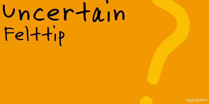Uncertain Felttip™