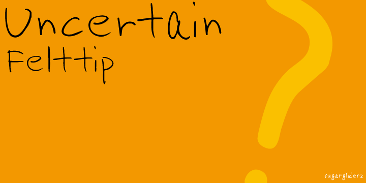 Uncertain Felttip™