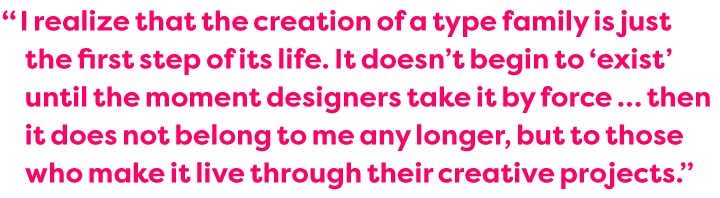 Quote: A typeface doesn't begin to 'exist' until the moment designers make it live through their creative projects