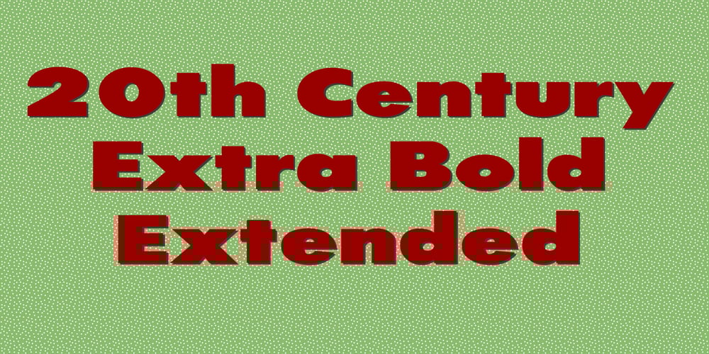 20th Century ExtraBold Extended font