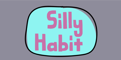 Silly Habit