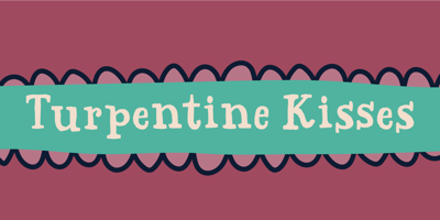 Turpentine Kisses