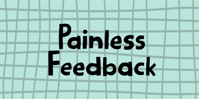 Painless Feedback