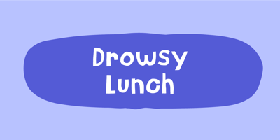 Drowsy Lunch