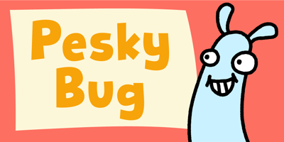 Pesky Bug