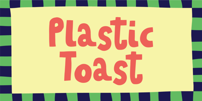 Plastic Toast