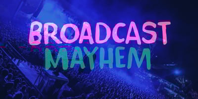 Broadcast Mayhem