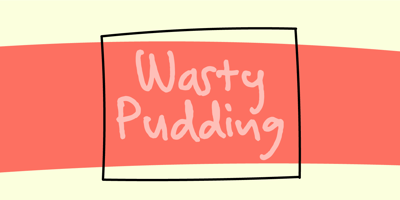 Wasty Pudding