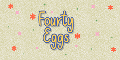 Fourty Eggs