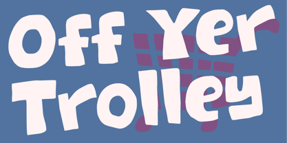 Off Yer Trolley Font Poster 1