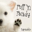 Ruff N Ready™