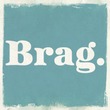 Brag™