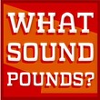 WHAT SOUND POUNDS?