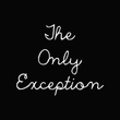 The Only Exception
