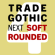 Trade Gothic® Next Soft Rounded