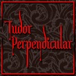 Tudor Perpendicular™