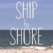 Ship to Shore