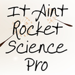 It Aint Rocket Science Pro