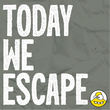Today We Escape