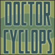 Doctor Cyclops™