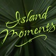Island Moments