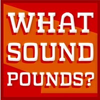 WHAT SOUND POUNDS?