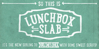 Lunchbox Slab