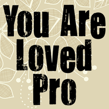 You Are Loved Pro