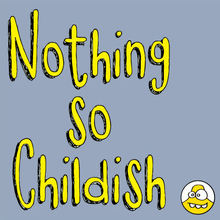 Nothing So Childish