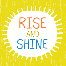 Rise And Shine