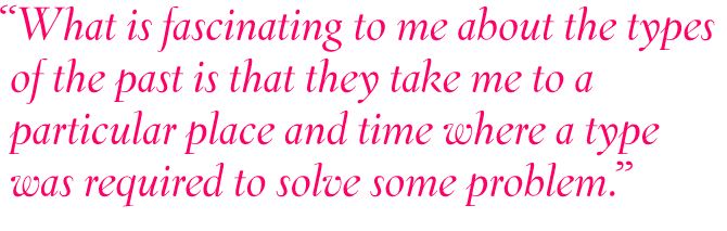 Tpye design is pretty much infinite, and all it takes is a letter you've never seen before to incite learning.